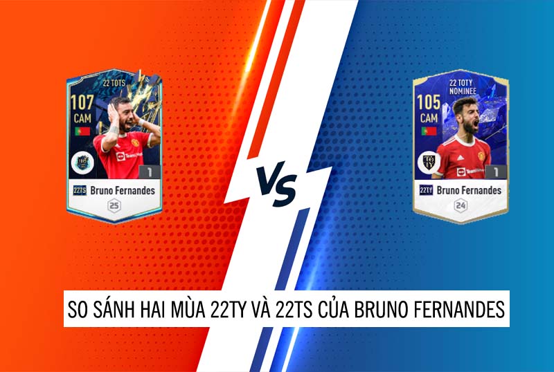 So sánh hai mùa giải 22TS và 22TY của Bruno Fernandez
