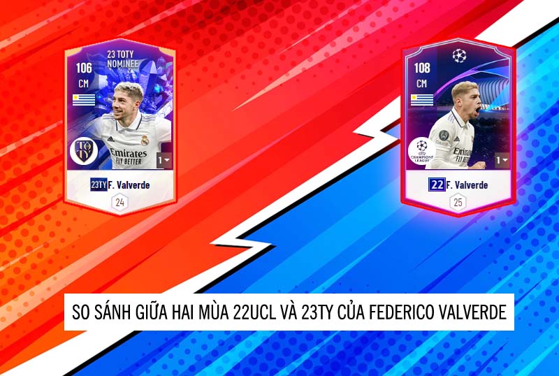 So sánh hai mùa giải 22UCL và 23TY của Federico Valverde