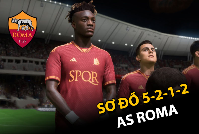 Chiến thuật FC Online : 5-2-1-2 Chiến thuật của Người đặc biệt với AS Roma
