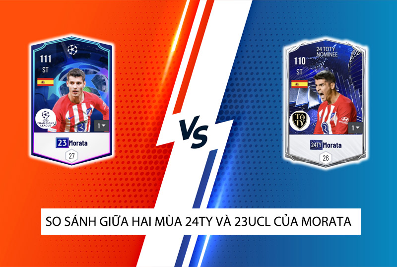 So sánh hai mùa giải 24TY và 23UCL của Morata trong FC Online