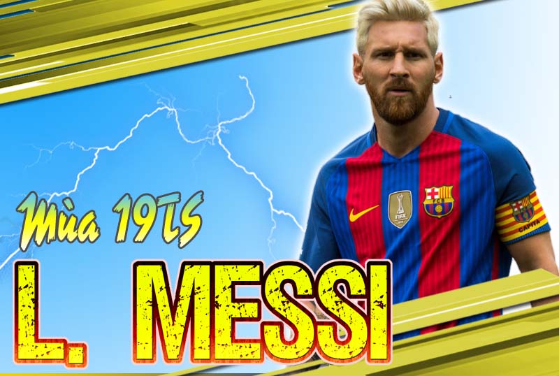 Tiêu điểm mùa 19TS : Lionel Messi